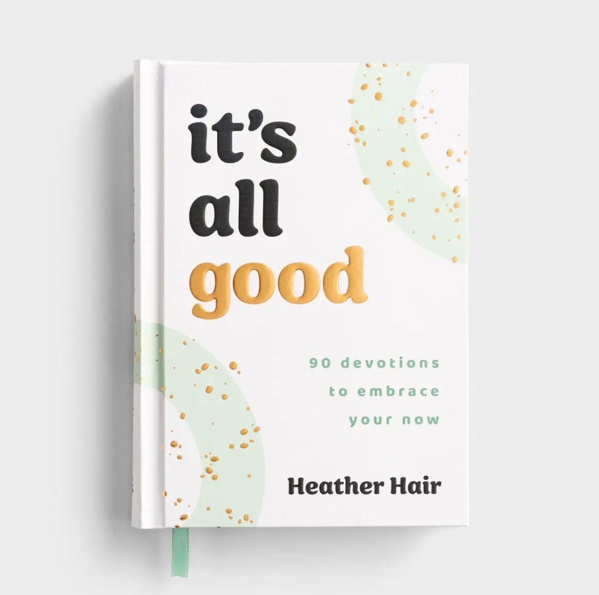 It’s All Good 90 Devotions to Embrace Your Now