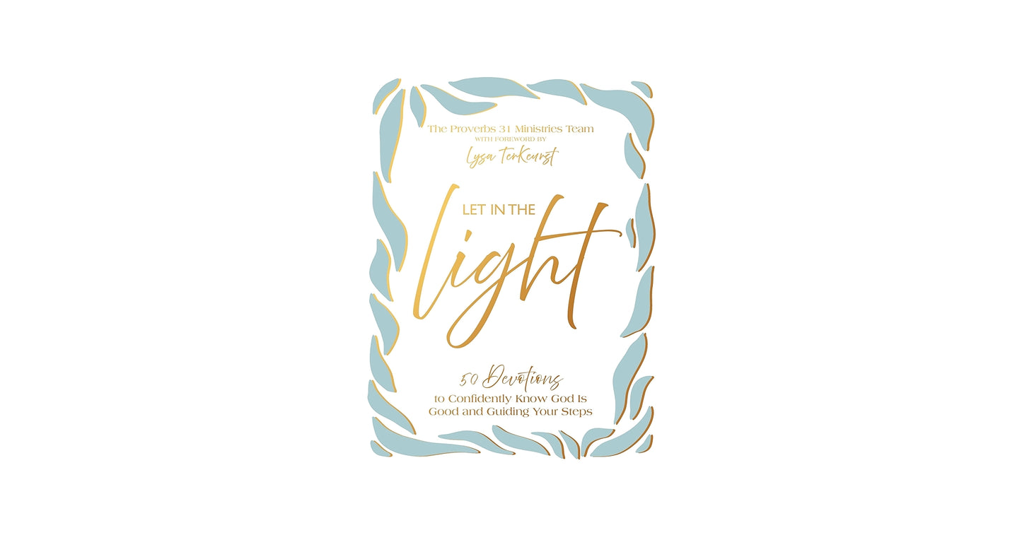 Let In the Light 50 Devotions to Confidently Know God is Good and Guiding Your Steps