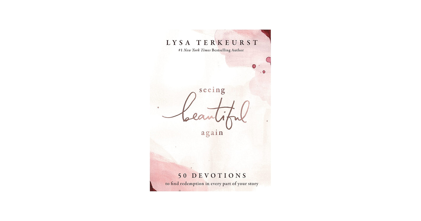 Seeing Beautiful Again 50 Devotions to Find Redemption in Every Part of Your Story