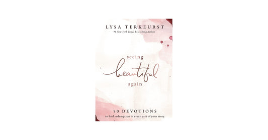 Seeing Beautiful Again 50 Devotions to Find Redemption in Every Part of Your Story