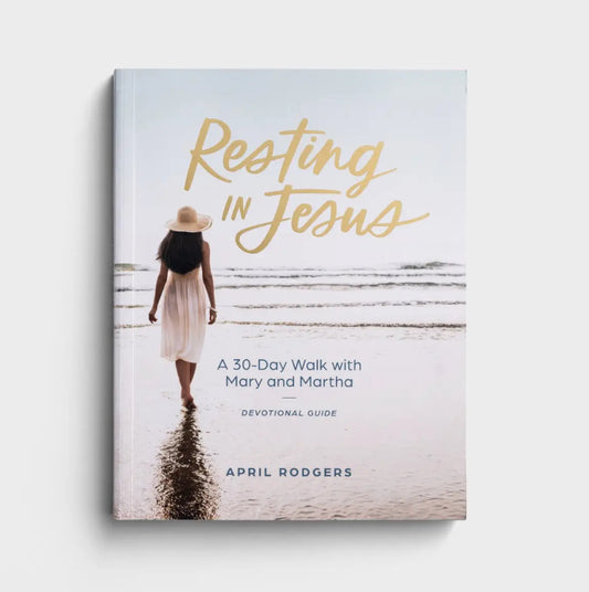 Resting In Jesus: A 30 Day Walk with Mary and Martha