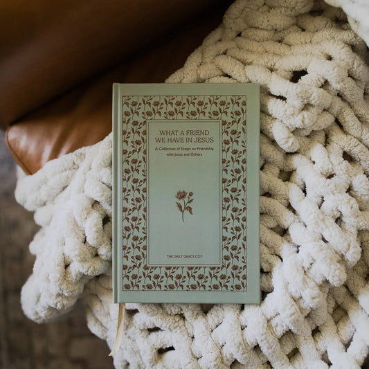 What A Friend We Have In Jesus | A Collection of Essays on Friendship With Jesus and Others